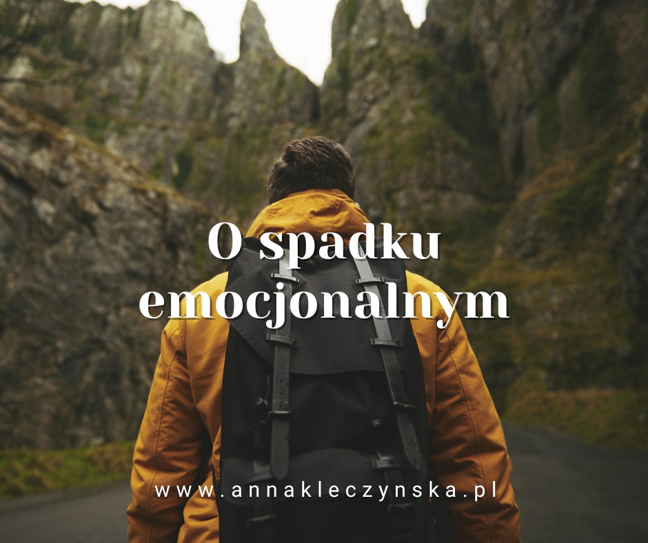 Może być zdjęciem przedstawiającym 1 osoba i tekst „Ο spadku emocjonalnym www.annakleczynska.pl C”